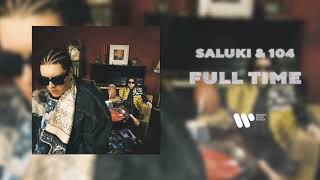 Saluki & 104 — Full Time | Official Audio