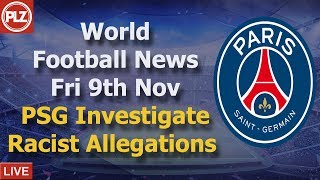 PSG Investigate Alleged Racial Profiling - Friday 9th November - PLZ World Football News