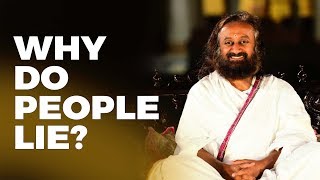 Why Do People Lie Wisdom Talks By Gurudev Sri Sri Ravi Shankar Why Do People Lie Wisdom Talks By Gurudev Sri Sri Ravi Shankar