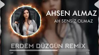 Ahsen Almaz & Hüseyin Mehmedoğlu   Ah Sensiz Olmaz  Erdem Düzgün Remix