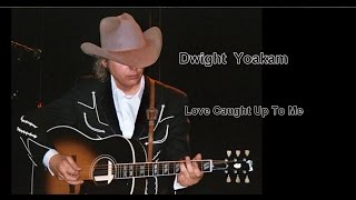 Watch Dwight Yoakam Love Caught Up To Me video