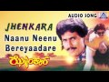 Jhenkara | " Naanu Neenu Bereyaadare" Audio Song | Kumar Bangarappa,Priyanka | Akash Audio