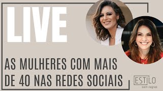 LIVE - As mulheres com mais de 40 nas redes sociais