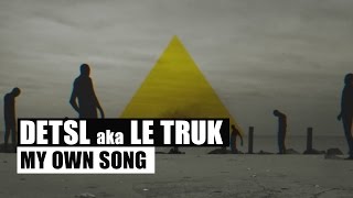 Detsl Aka Le Truk - My Own Song (Official Video)