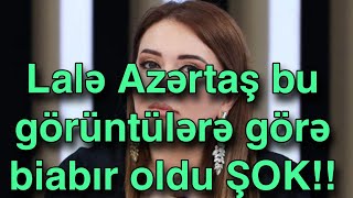 Lalə Azərtaş bu görüntülərə görə biabır oldu ŞOK!!