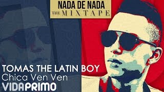 Video Chica Ven Ven Tomas The Latin Boy