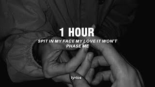 [1 Hour] Spit In My Face My Love It Won't Phase Me (Lyrics) Tiktok Song