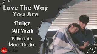 Türkçe Altyazılı Love The Way You Are Bölümlerin İzleme Linkleri