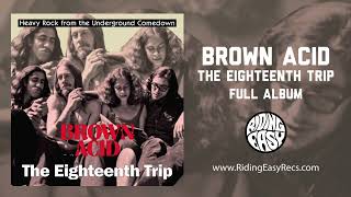 Brown Acid 18th Trip (  Audio Stream)