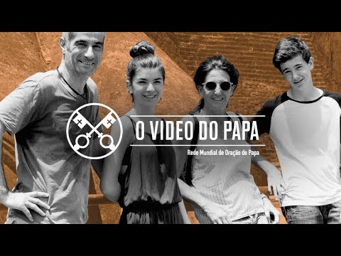 As nossas famílias - O Vídeo do Papa 7 - julho 2020