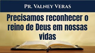 Lucas 12.54-59 - Precisamos reconhecer o reino de Deus em nossas vidas. Pr. Valney Veras