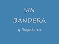 y llegaste tu de sin bandera