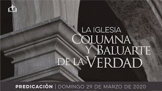 La iglesia, columna y baluarte de la Verdad - Servicio Dominical IBN