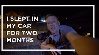 I SLEPT IN MY CAR FOR 2 MONTHS