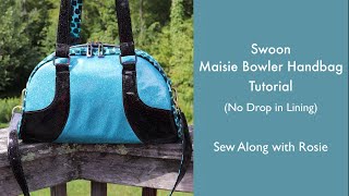 Swoon Maisie Bowler Bag Tutorial with No Drop in Lining - Sew Along with Rosie