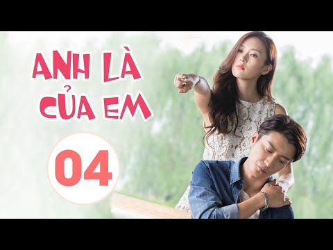 ANH LÀ CỦA EM TẬP 04 - Phim Ngôn Tình Trung Quốc Siêu Hấp Dẫn (Thuyết Minh)