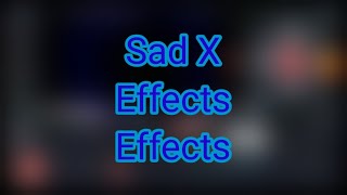 Sad X Effects Effects