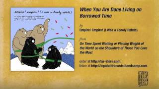 Watch Empire Empire When You Are Done Living On Borrowed Time video