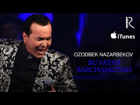 Ozodbek Nazarbekov - Bu Vatan barchamizniki