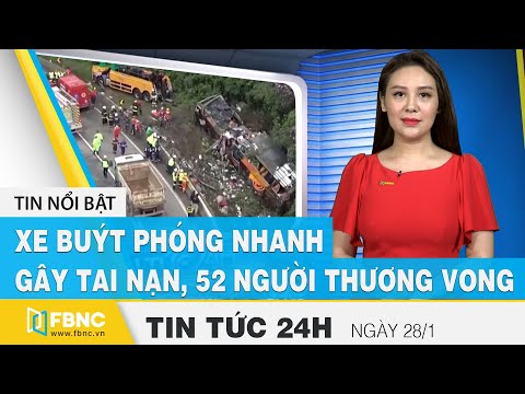 Tin tức 24h mới nhất hôm nay 28/1 | Xe buýt phóng nhanh gây tai nạn, 52 người thương vong | FBNC