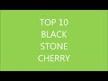 (MY) TOP 10 (BEST OF) BLACK STONE CHERRY