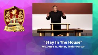 "STAY IN THE HOUSE" - PASTOR JESSE W. PLATER