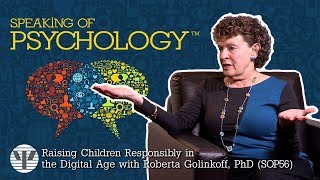 Speaking of Psychology - Raising Children Responsibly in the Digital Age with Roberta Golinkoff, PhD