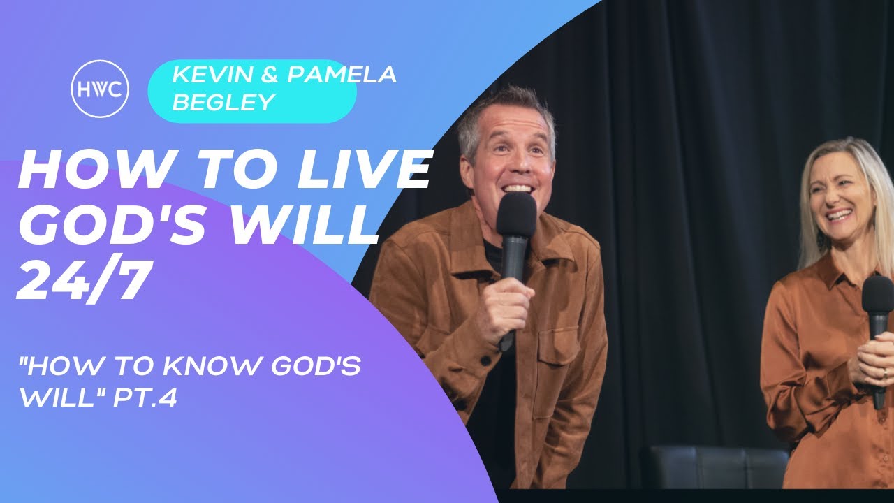 How to Live God's Will 24/7 | Kevin & Pam Begley