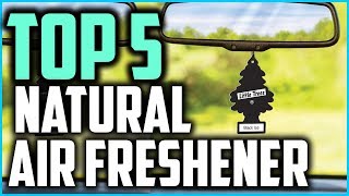 Top 5 Best All Natural Air Freshener For Your Car 2019