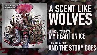 Watch A Scent Like Wolves My Heart On Ice video