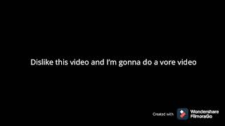 Dislike This Video And Im Gonna Do A Vore Video