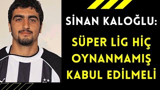 Sinan Kaloğlu Süper Lig Oynanmamış Sayılmalı
