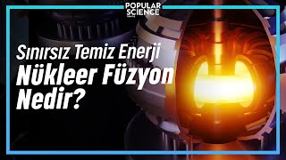 Sınırsız Temiz Enerji: NÜKLEER FÜZYON | Popular Science Türkiye