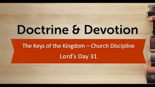 Doctrine & Devotion: The Keys of the Kingdom - Church Discipline (Lord's Day 31)