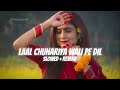 Laal Chunariya Wali Pe Dil Aaya Re ( Slowed & Reverb ) Sonu Nigam | Jodi No.1 | Bollywood Lofi Song