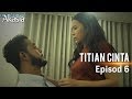 HIGHLIGHT: Episod 6 | Titian Cinta