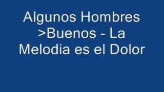 Watch Algunos Hombres Buenos La Melodia Es El Dolor video