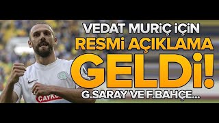 Vedat Muriç için resmi açıklama geldi Galatasaray ve Fenerbahçe