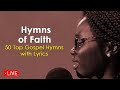 Live Now: Hymns of Faith | Top 50 Gospel Hymns with Lyrics
