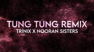 Trinix X Nooran Sisters - Tung Tung Remix [Extended]