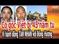 C,ô g,ố,c V,i,ệ,t b,ị 45 n,ă,m t,ù v,ì h,à,nh đ,ộ,ng T,À,N NH,Ẫ,N v,ớ,i Đ,ồ,ng H,ư,ơ,ng