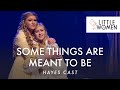 Little Women the Musical- Some Things are Meant to Be | Hayes Cast