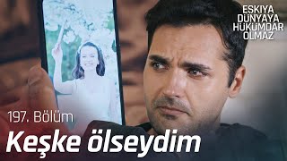 Keşke bıraksalardı da ölseydim... - Eşkıya Dünyaya Hükümdar Olmaz 197. Bölüm