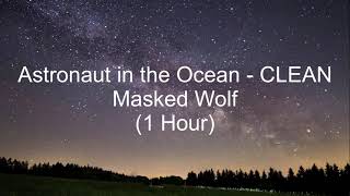Astronaut in the Ocean by Masked Wolf (1 Hour CLEAN w/ Lyrics)