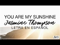 Download You Are My Sunshine - Jasmine Thompson Letra en Español (Spanish Lyrics) You Are My Sunshine - Jasmine Thompson Letra en Español (Spanish Lyrics)