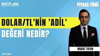 Dolartlnin Adil Değeri Nedir? Mert Yılmaz Murat Tufan Piyasa Yönü