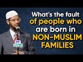 People Who Born In Non-Muslim Families, What Is Their Fault If They Follow What Is Taught To Them?