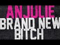 Anjulie - "Brand New Bitch"