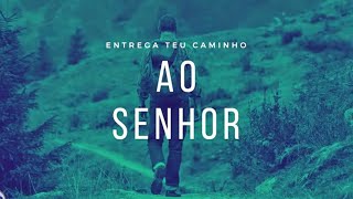 ENTREGA TEU CAMINHO AO SENHOR | Pr. Rafael Tomazini |