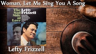 Watch Lefty Frizzell Woman Let Me Sing You A Song video